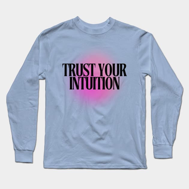 Trust your Intuition Long Sleeve T-Shirt by Balmont ☼